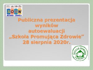 Publiczna prezentacja wynikw autoewaluacji Szkoa Promujca Zdrowie 28