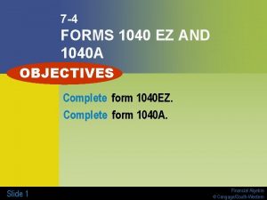 7 4 FORMS 1040 EZ AND 1040 A