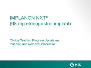 IMPLANON NXT 68 mg etonogestrel implant Clinical Training