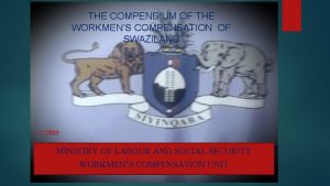 THE COMPENDIUM OF THE WORKMENS COMPENSATION OF SWAZILAND