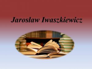 Jarosaw Iwaszkiewicz Urodzony jako Leon Iwaszkiewicz imi metrykalne