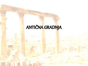 ANTINA GRADNJA Stari Grki iveli so v mestnih
