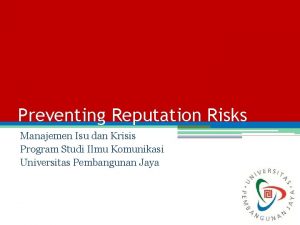 Preventing Reputation Risks Manajemen Isu dan Krisis Program