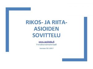 RIKOS JA RIITAASIOIDEN SOVITTELU www sovittelu fi Peruskurssimateriaali