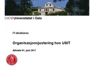 ITdirektren Organisasjonsjustering hos USIT Allmte 01 juni 2017