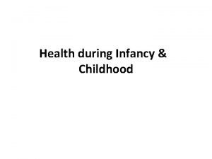 Health during Infancy Childhood CHILD HEALTH NURSING Pediatric