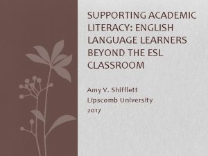 SUPPORTING ACADEMIC LITERACY ENGLISH LANGUAGE LEARNERS BEYOND THE