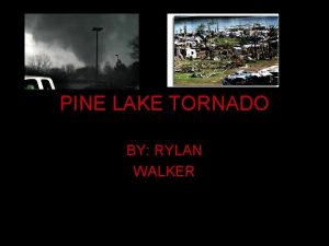 PINE LAKE TORNADO BY RYLAN WALKER Climate Factors