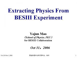 Extracting Physics From BESIII Experiment Yajun Mao School