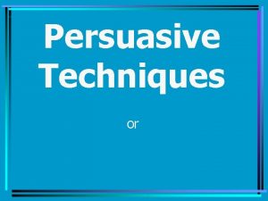 Persuasive Techniques or Propaganda What is Propaganda The