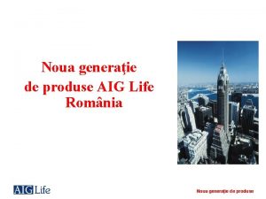 Noua generaie de produse AIG Life Romnia Noua