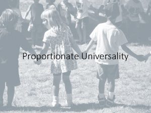 Proportionate Universality On average disadvantaged children have poorer