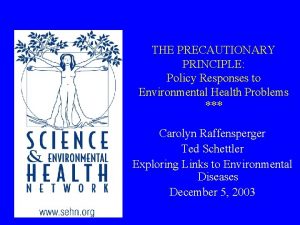 THE PRECAUTIONARY PRINCIPLE Policy Responses to Environmental Health