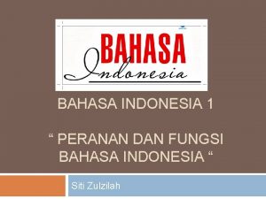 BAHASA INDONESIA 1 PERANAN DAN FUNGSI BAHASA INDONESIA