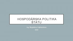 HOSPODRSKA POLITIKA TTU Ing Magdalna Hajtmankov 2020 EKONOMICK