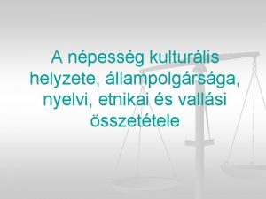 A npessg kulturlis helyzete llampolgrsga nyelvi etnikai s