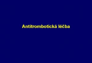Antitrombotick lba Rozdlen antitrombotick lby antikoagulan antiIIa heparin