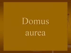 Domus aurea organizzazione n n n La Domus