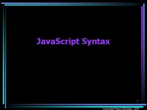 Java Script Syntax 1 copyright Penny Mc Intire