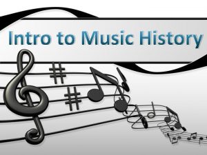 Intro to Music History Intro to Music History