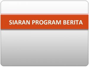 SIARAN PROGRAM BERITA SUMBERSUMBER BERITA NEWS SOURCES REPORTER