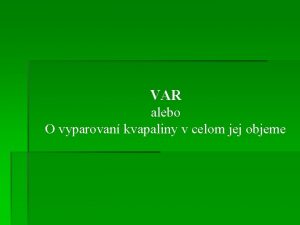 VAR alebo O vyparovan kvapaliny v celom jej