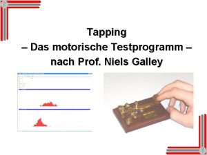 Tapping Das motorische Testprogramm nach Prof Niels Galley