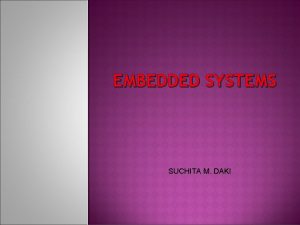 EMBEDDED SYSTEMS SUCHITA M DAKI Definition for embedded