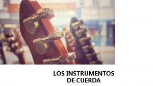 LOS INSTRUMENTOS DE CUERDA Instrumento Familias de la