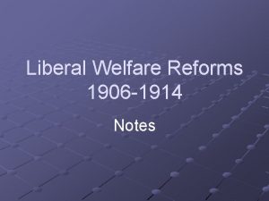 Liberal Welfare Reforms 1906 1914 Notes The Young