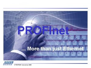 PROFInet More than just Ethernet PROFIBUS International 2001