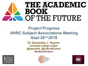Project Progress AHRC Subject Associations Meeting Sept 23