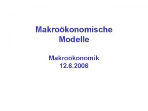 Makrokonomische Modelle Makrokonomik 12 6 2006 BIP Schweiz