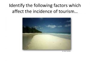 Identify the following factors which affect the incidence