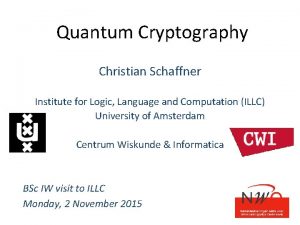 Quantum Cryptography Christian Schaffner Institute for Logic Language