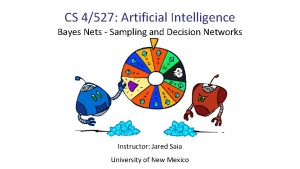 CS 4527 Artificial Intelligence Bayes Nets Sampling and