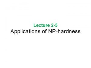 Lecture 2 5 Applications of NPhardness Knapsack Knapsack