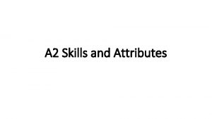 Skills and attributes