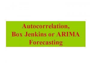 Autocorrelation Box Jenkins or ARIMA Forecasting Autocorrelation and