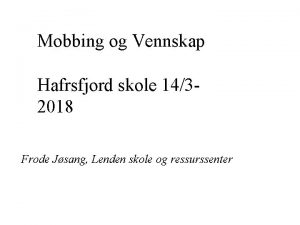 Mobbing og Vennskap Hafrsfjord skole 1432018 Frode Jsang