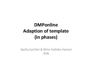 DMPonline Adaption of template in phases Sacha Zurcher