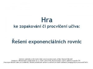 Hra ke zopakovn i procvien uiva een exponencilnch