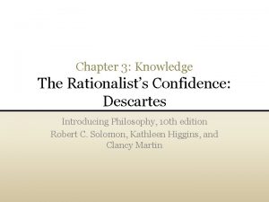 Chapter 3 Knowledge The Rationalists Confidence Descartes Introducing