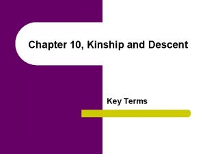 Chapter 10 Kinship and Descent Key Terms l