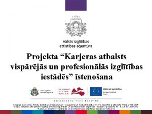 Projekta Karjeras atbalsts visprjs un profesionls izgltbas iestds