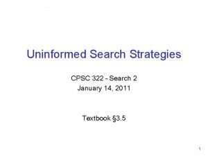 Uninformed Search Strategies CPSC 322 Search 2 January