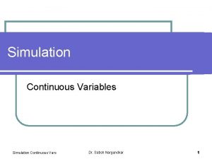 Simulation Continuous Variables Simulation Continuous Vars Dr Satish