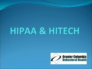 HIPAA HITECH Topics In This Module HIPAA and