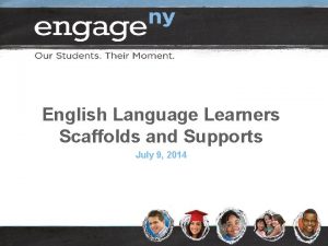 English Language Learners Scaffolds and Supports July 9