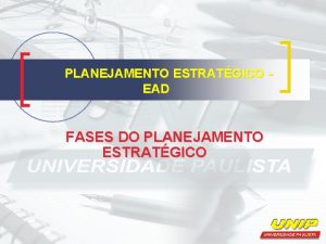 PLANEJAMENTO ESTRATGICO EAD FASES DO PLANEJAMENTO ESTRATGICO VERTENTES